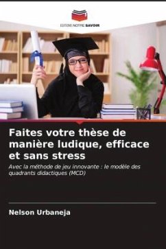 Faites votre thèse de manière ludique, efficace et sans stress - Urbaneja, Nelson