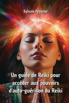 Un guide de Reiki pour accéder aux pouvoirs d'auto-guérison du Reiki - Pelletier, Sylvain