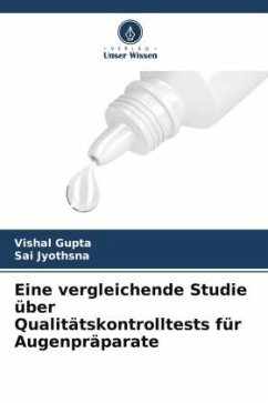 Eine vergleichende Studie über Qualitätskontrolltests für Augenpräparate - Gupta, Vishal;Jyothsna, Sai