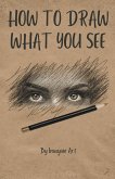 How To Draw What You See