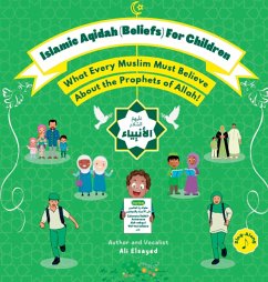 Islamic Aqidah (Beliefs) for Children - What Every Muslim Must Know About the Prophets of Allah! - Elsayed, Ali