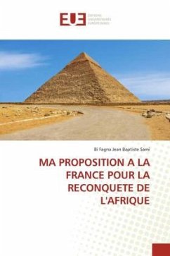 MA PROPOSITION A LA FRANCE POUR LA RECONQUETE DE L'AFRIQUE - SAMI, BI FAGNA JEAN BAPTISTE