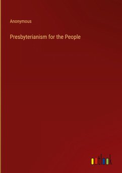 Presbyterianism for the People - Anonymous