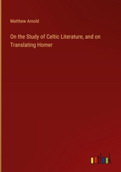 On the Study of Celtic Literature, and on Translating Homer