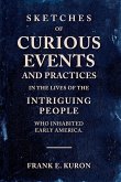 Sketches of Curious Events and Practices in the Lives of the Intriguing People Who Inhabited Early America