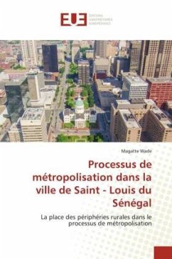 Processus de métropolisation dans la ville de Saint - Louis du Sénégal - Wade, Magatte