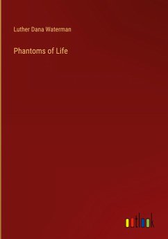 Phantoms of Life - Waterman, Luther Dana