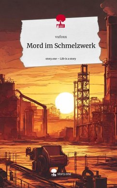 Mord im Schmelzwerk. Life is a Story - story.one - vufoxx