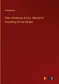 Peter Henderson & Co's. Manual of Everything for the Garden - Anonymous