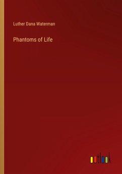 Phantoms of Life - Waterman, Luther Dana