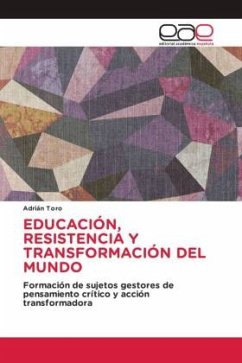 EDUCACIÓN, RESISTENCIA Y TRANSFORMACIÓN DEL MUNDO - Toro, Adrián