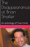 The Disappearance of Brian Shaffer An Anthology of True Crime