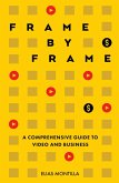 Frame by Frame: A Comprehensive Guide to Video and Business (eBook, ePUB)
