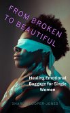 From Broken to Beautiful : Healing Emotional Baggage for Single Women (eBook, ePUB)