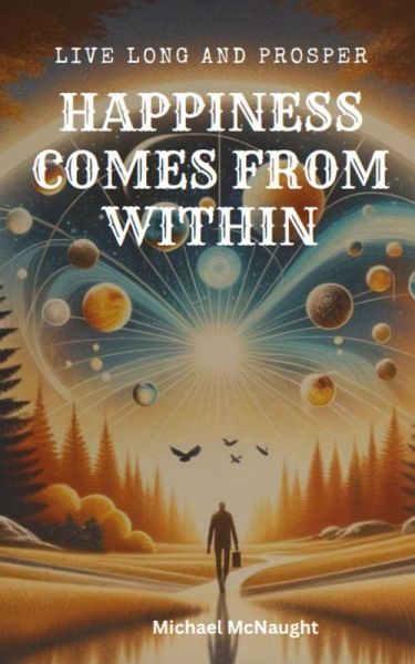 Live Long And Prosper: Happiness Comes From Within (eBook, ePUB)
