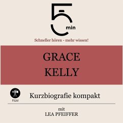 Grace Kelly: Kurzbiografie kompakt (MP3-Download) - 5 Minuten; 5 Minuten Biografien; Pfeiffer, Lea