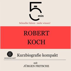 Robert Koch: Kurzbiografie kompakt (MP3-Download) - 5 Minuten; 5 Minuten Biografien; Fritsche, Jürgen