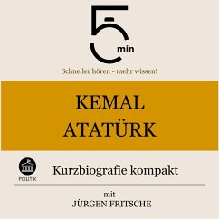 Kemal Atatürk: Kurzbiografie kompakt (MP3-Download) - 5 Minuten; 5 Minuten Biografien; Fritsche, Jürgen