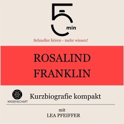 Rosalind Franklin: Kurzbiografie kompakt (MP3-Download) - 5 Minuten; 5 Minuten Biografien; Pfeiffer, Lea