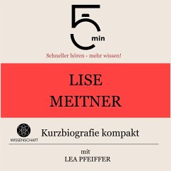 Lise Meitner: Kurzbiografie kompakt (MP3-Download) - 5 Minuten; 5 Minuten Biografien; Pfeiffer, Lea