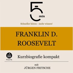 Franklin D. Roosevelt: Kurzbiografie kompakt (MP3-Download) - 5 Minuten; 5 Minuten Biografien; Fritsche, Jürgen