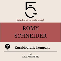 Romy Schneider: Kurzbiografie kompakt (MP3-Download) - 5 Minuten; 5 Minuten Biografien; Pfeiffer, Lea