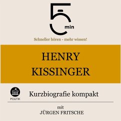 Henry Kissinger: Kurzbiografie kompakt (MP3-Download) - 5 Minuten; 5 Minuten Biografien; Fritsche, Jürgen