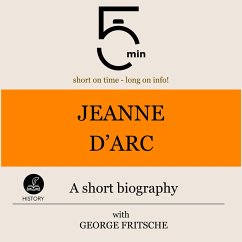 Jeanne d'Arc: A short biography (MP3-Download) - 5 Minutes; 5 Minute Biographies; Fritsche, George