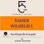 Kaiser Wilhelm I.: Kurzbiografie kompakt (MP3-Download)