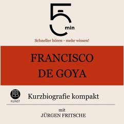 Francisco de Goya: Kurzbiografie kompakt (MP3-Download) - 5 Minuten; 5 Minuten Biografien; Fritsche, Jürgen