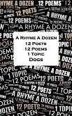 A Rhyme A Dozen - 12 Poets, 12 Poems, 1 Topic ¿ Dogs (eBook, ePUB) A Rhyme A Dozen - 12 Poets, 12 Poems, 1 Topic ¿ Dogs (eBook, ePUB)