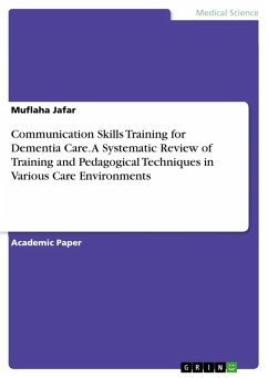 Communication Skills Training for Dementia Care. A Systematic Review of Training and Pedagogical Techniques in Various Care Environments (eBook, PDF)