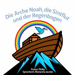 Die Arche Noah, die Sintflut und der Regenbogen (MP3-Download) - Philip, Pastor