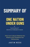Summary of One Nation Under Guns by Dominic Erdozain: How Gun Culture Distorts Our History and Threatens Our Democracy (eBook, ePUB)