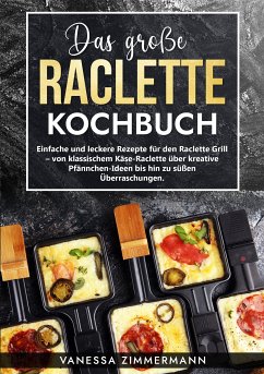 Das große Raclette Kochbuch (eBook, ePUB) - Zimmermann, Vanessa