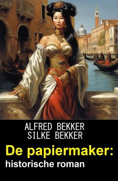 De papiermaker: historische roman (eBook, ePUB) - Bekker, Alfred; Bekker, Silke
