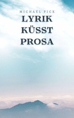 Lyrik küsst Prosa (eBook, ePUB) - Pick, Michael