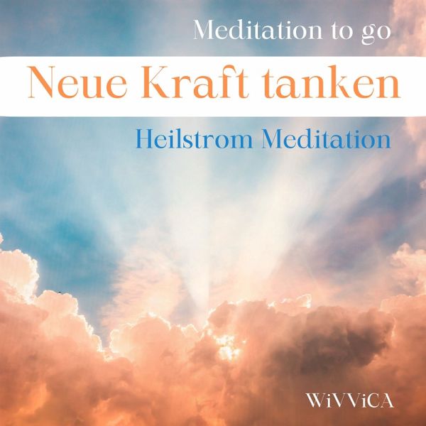 Neue Kraft tanken - Heilstrom Meditation (MP3-Download)