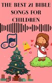 The Best 21 Bible Songs for Children (eBook, ePUB) The Best 21 Bible Songs for Children (eBook, ePUB)