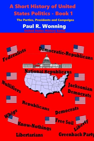 A Short History of United States Politics - Book 1 (United States History Series, #3) (eBook, ePUB) A Short History of United States Politics - Book 1 (United States History Series, #3) (eBook, ePUB)