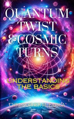 Quantum Twist & Cosmic Turns : Understanding The Basics (eBook, ePUB) - Faisca, Christopher M.