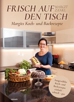 Frisch auf den Tisch - Margits Koch- und Backrezepte (eBook, ePUB) - Zankl, Margit