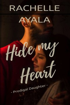 Hide My Heart: Prodigal Daughter (eBook, ePUB) - Ayala, Rachelle