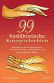 99 buddhistische Kurzgeschichten: Weisheiten und Inspirationen für mehr Freude, Achtsamkeit und ein glückliches Leben (eBook, ePUB)