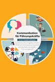Kommunikation für Führungskräfte - 4 in 1 Sammelband: Wortschatz erweitern   Systemische Fragetechniken   Rhetorik & Ausdrucksweise   Führungskraft (eBook, ePUB)
