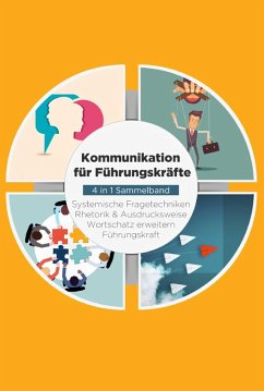 Kommunikation für Führungskräfte - 4 in 1 Sammelband: Wortschatz erweitern   Systemische Fragetechniken   Rhetorik & Ausdrucksweise   Führungskraft (eBook, ePUB) - Vohs, Matthias