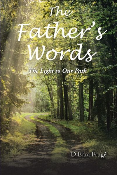 The Fathers Words The Light to Our Path (eBook, ePUB) The Fathers Words The Light to Our Path (eBook, ePUB)