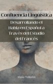 Confluencia Lingüística: Desarrollando el Habla en Español a Través del Estudio del Francés (eBook, ePUB)