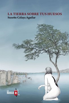 La tierra sobre tus huesos (eBook, ePUB) - Celaya Aguilar, Suzette