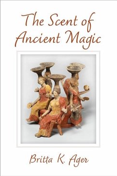 The Scent of Ancient Magic - Ager, Britta K.